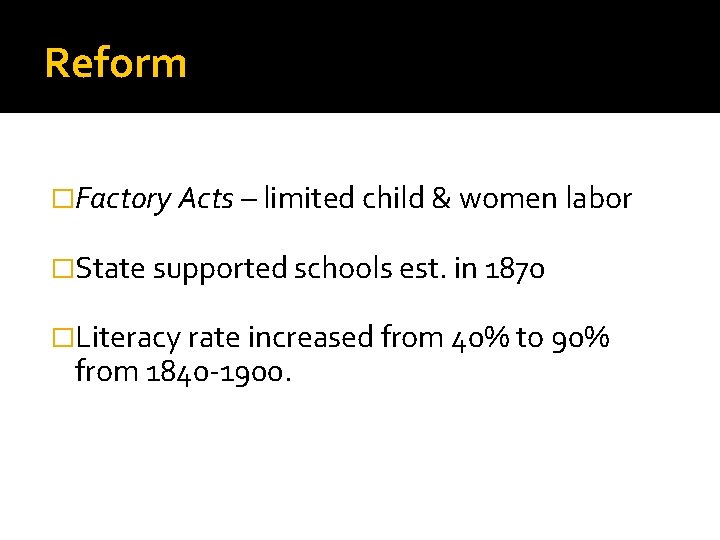 Reform �Factory Acts – limited child & women labor �State supported schools est. in