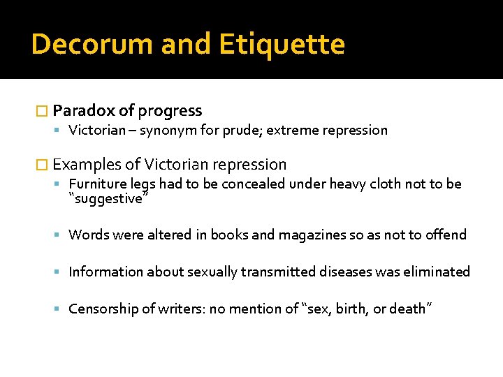 Decorum and Etiquette � Paradox of progress Victorian – synonym for prude; extreme repression