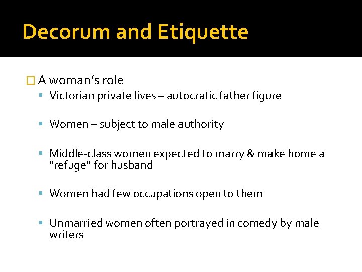 Decorum and Etiquette � A woman’s role Victorian private lives – autocratic father figure