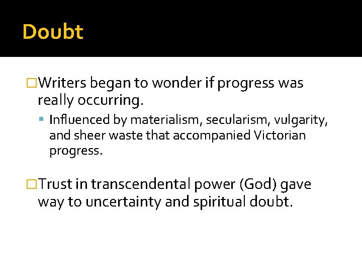 Doubt �Writers began to wonder if progress was really occurring. Influenced by materialism, secularism,