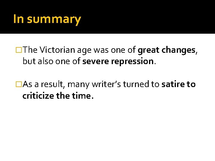 In summary �The Victorian age was one of great changes, but also one of