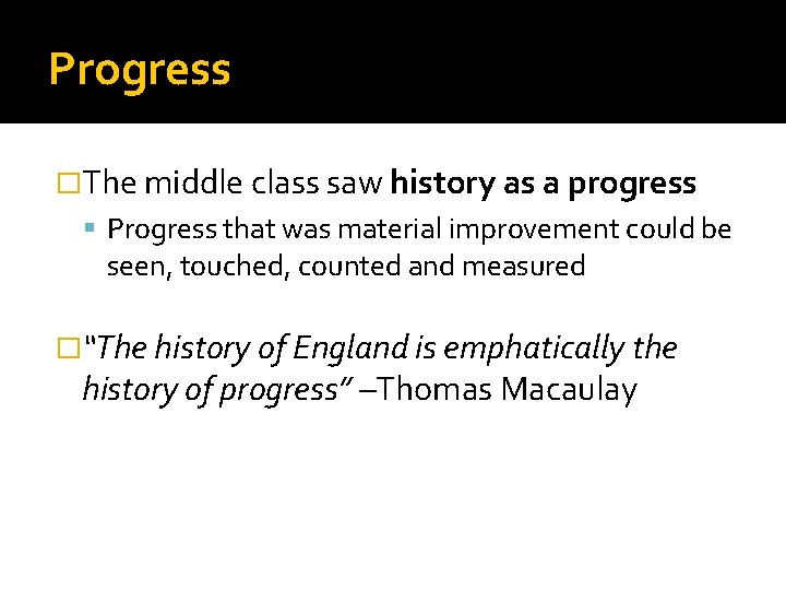 Progress �The middle class saw history as a progress Progress that was material improvement