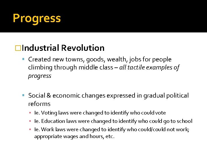 Progress �Industrial Revolution Created new towns, goods, wealth, jobs for people climbing through middle