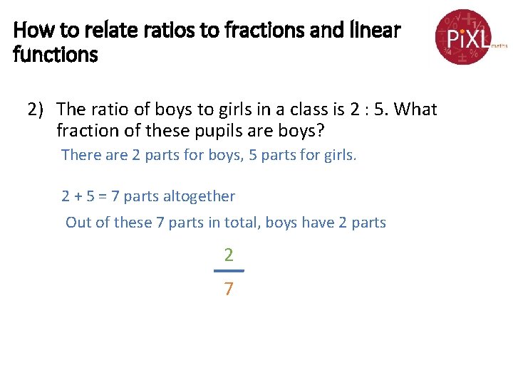 How to relate ratios to fractions and linear functions 2) The ratio of boys How to relate ratios to fractions and linear functions 2) The ratio of boys