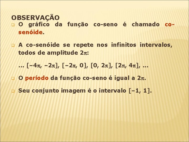 OBSERVAÇÃO q O gráfico da função co-seno é chamado cosenóide. q A co-senóide se OBSERVAÇÃO q O gráfico da função co-seno é chamado cosenóide. q A co-senóide se