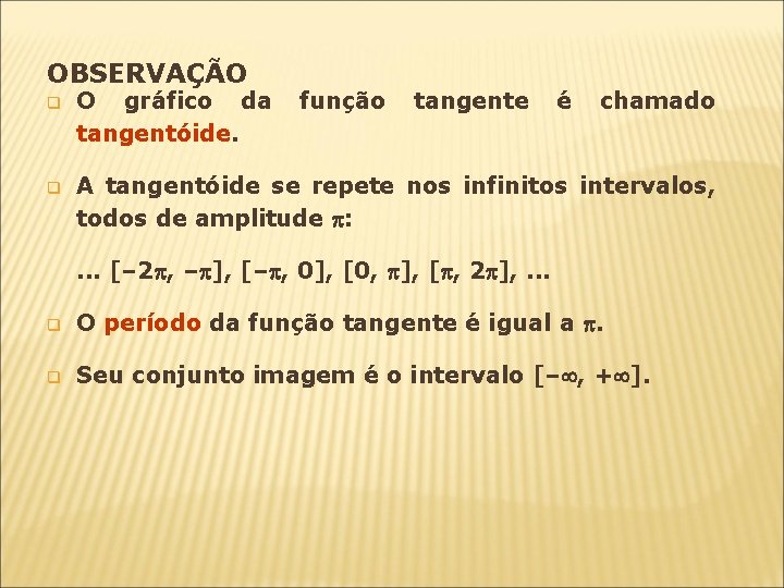 OBSERVAÇÃO q O gráfico da tangentóide. função tangente é chamado q A tangentóide se OBSERVAÇÃO q O gráfico da tangentóide. função tangente é chamado q A tangentóide se