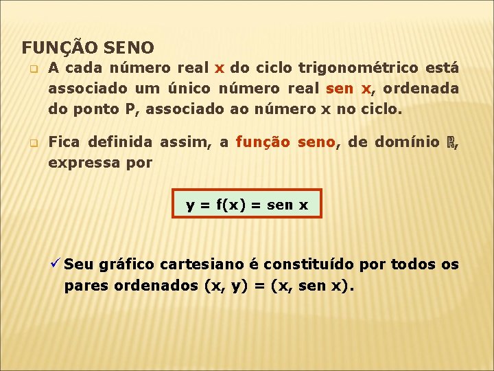 FUNÇÃO SENO q A cada número real x do ciclo trigonométrico está associado um FUNÇÃO SENO q A cada número real x do ciclo trigonométrico está associado um