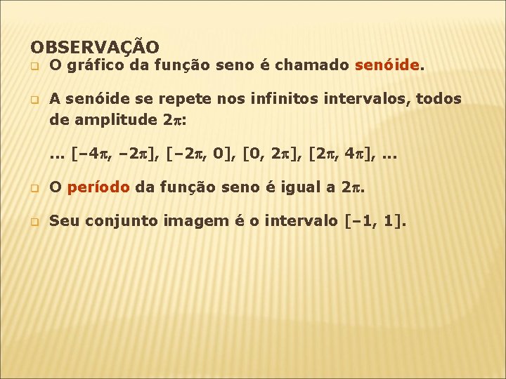 OBSERVAÇÃO q O gráfico da função seno é chamado senóide. q A senóide se OBSERVAÇÃO q O gráfico da função seno é chamado senóide. q A senóide se