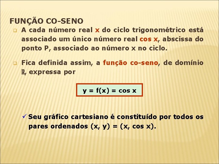 FUNÇÃO CO-SENO q A cada número real x do ciclo trigonométrico está associado um FUNÇÃO CO-SENO q A cada número real x do ciclo trigonométrico está associado um