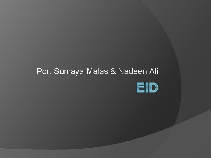 Por: Sumaya Malas & Nadeen Ali EID 