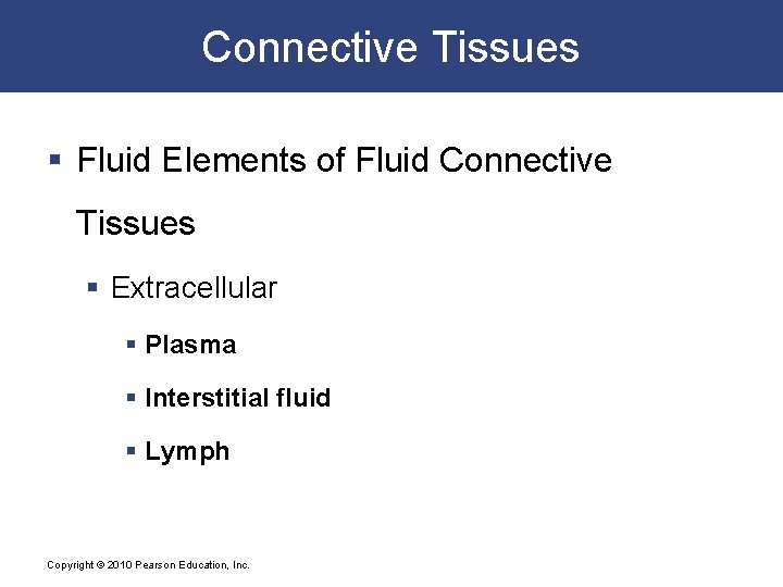 Connective Tissues § Fluid Elements of Fluid Connective Tissues § Extracellular § Plasma §