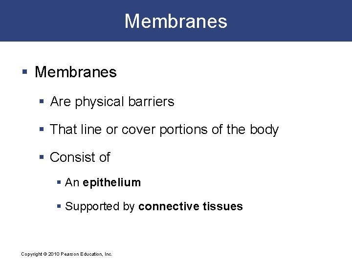Membranes § Are physical barriers § That line or cover portions of the body