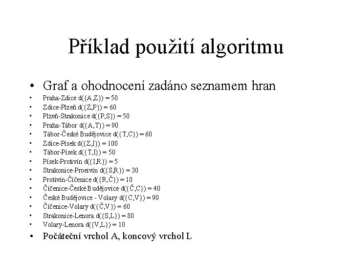 Příklad použití algoritmu • Graf a ohodnocení zadáno seznamem hran • • • •