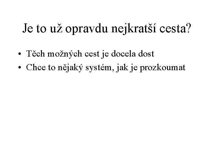 Je to už opravdu nejkratší cesta? • Těch možných cest je docela dost •