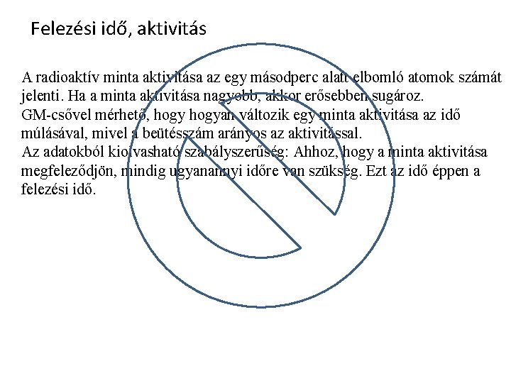 Felezési idő, aktivitás A radioaktív minta aktivitása az egy másodperc alatt elbomló atomok számát