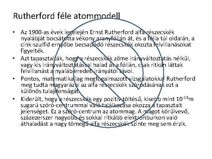 Rutherford féle atommodell • Az 1900 -as évek legelején Ernst Rutherford alfa részecskék nyalábját