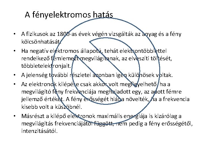 A fényelektromos hatás • A fizikusok az 1800 -as évek végén vizsgálták az anyag