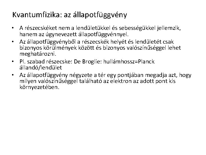 Kvantumfizika: az állapotfüggvény • A részecskéket nem a lendületükkel és sebességükkel jellemzik, hanem az