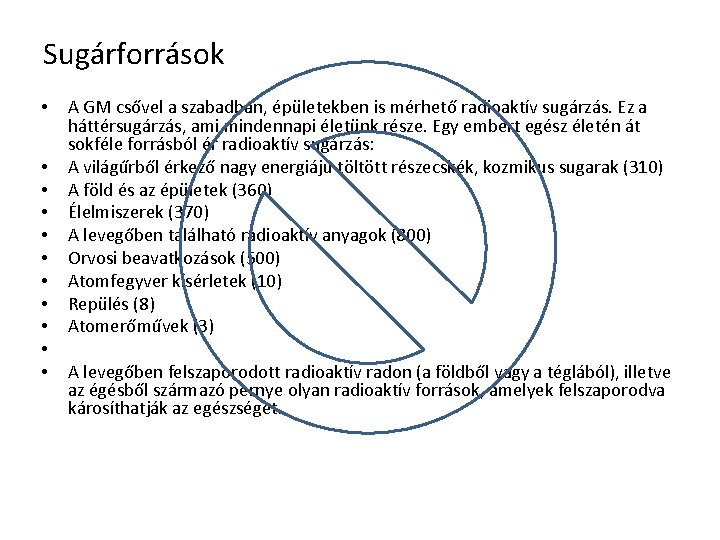 Sugárforrások • • • A GM csővel a szabadban, épületekben is mérhető radioaktív sugárzás.