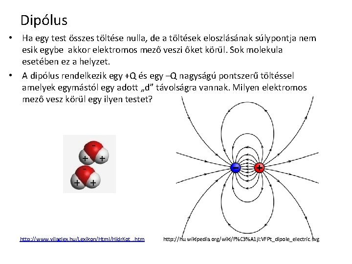 Dipólus • Ha egy test összes töltése nulla, de a töltések eloszlásának súlypontja nem