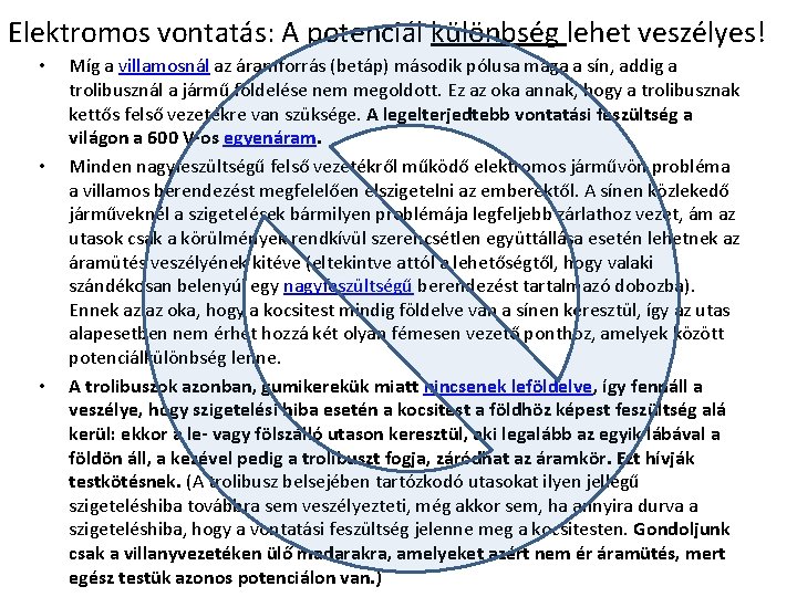 Elektromos vontatás: A potenciál különbség lehet veszélyes! • • • Míg a villamosnál az