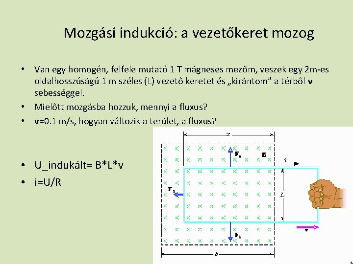 Mozgási indukció: a vezetőkeret mozog • Van egy homogén, felfele mutató 1 T mágneses