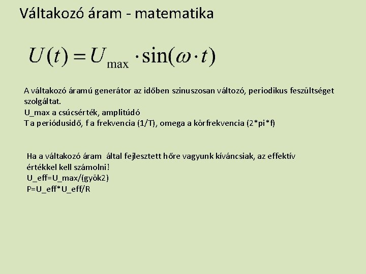 Váltakozó áram - matematika A váltakozó áramú generátor az időben szinuszosan változó, periodikus feszültséget