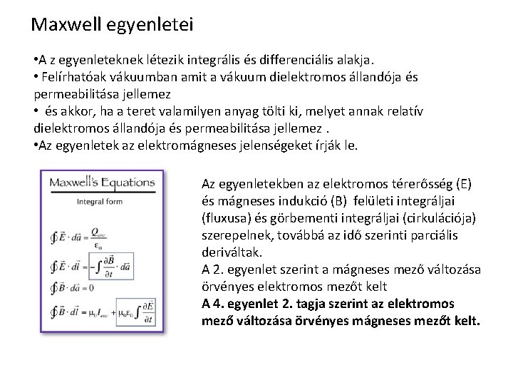 Maxwell egyenletei • A z egyenleteknek létezik integrális és differenciális alakja. • Felírhatóak vákuumban