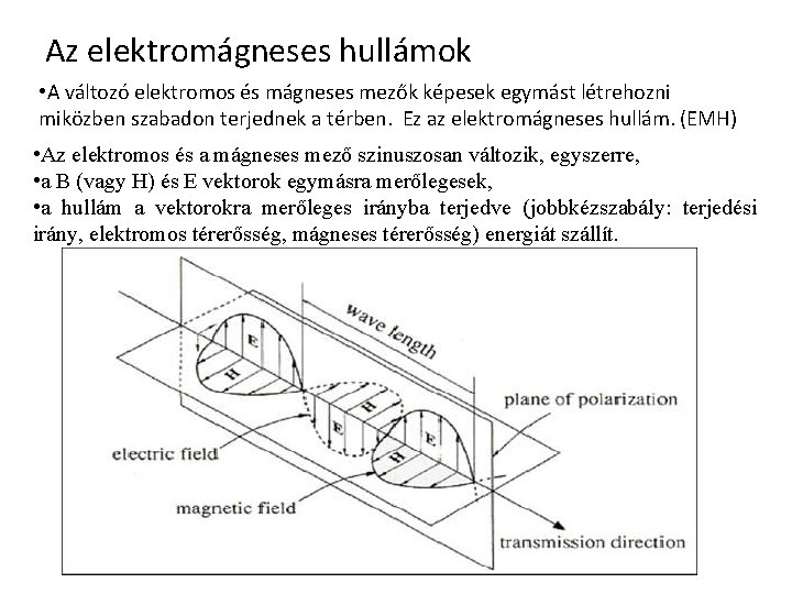 Az elektromágneses hullámok • A változó elektromos és mágneses mezők képesek egymást létrehozni miközben