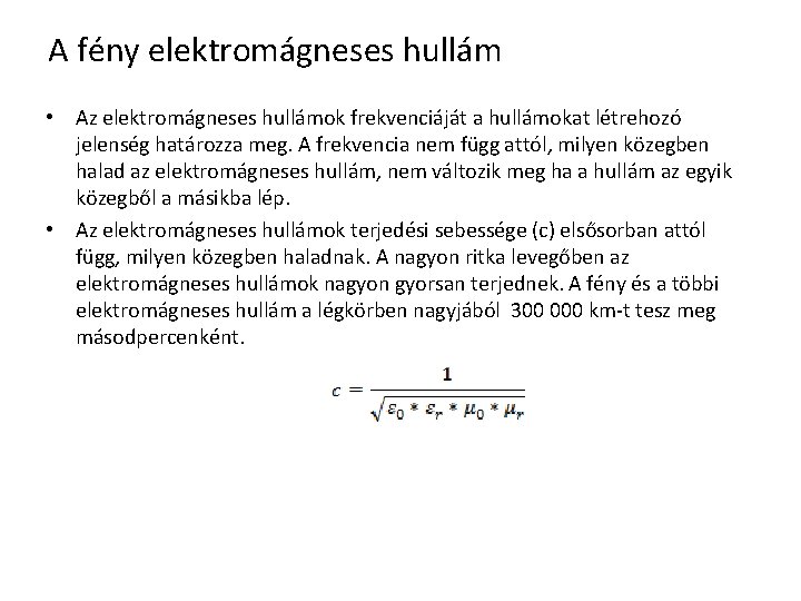 A fény elektromágneses hullám • Az elektromágneses hullámok frekvenciáját a hullámokat létrehozó jelenség határozza