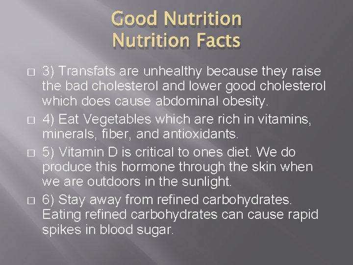 Good Nutrition Facts � � 3) Transfats are unhealthy because they raise the bad