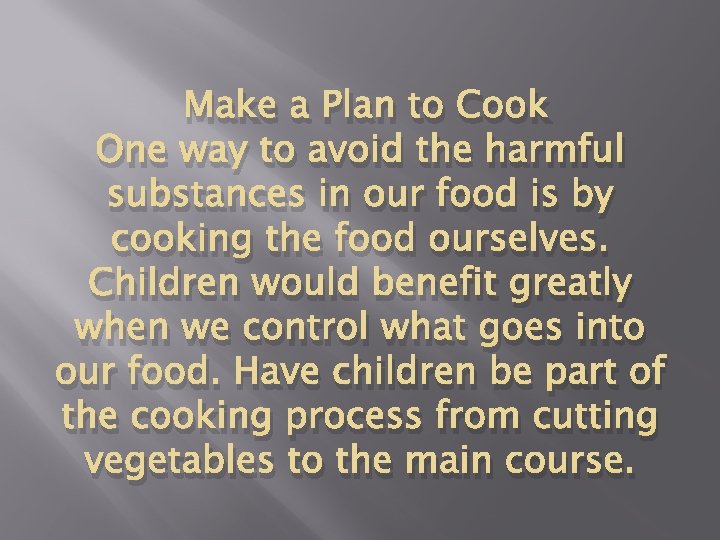 Make a Plan to Cook One way to avoid the harmful substances in our
