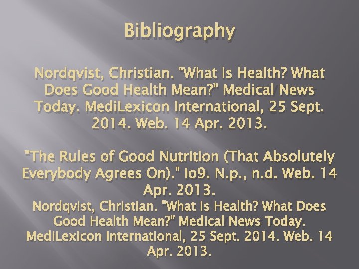 Bibliography Nordqvist, Christian. "What Is Health? What Does Good Health Mean? " Medical News