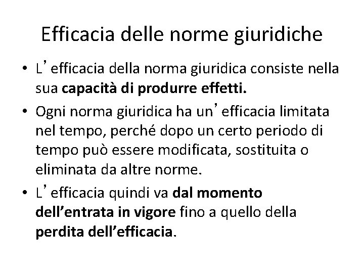 Efficacia delle norme giuridiche • L’efficacia della norma giuridica consiste nella sua capacità di