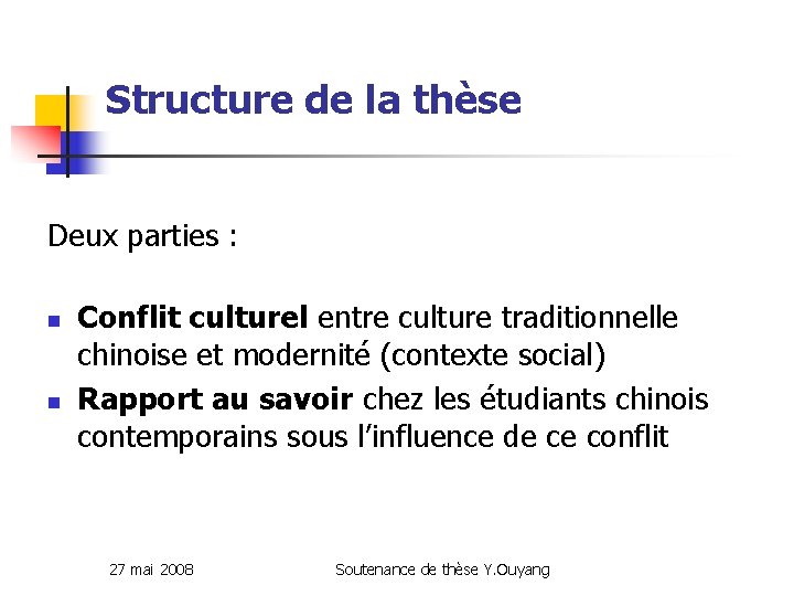 Structure de la thèse Deux parties : n n Conflit culturel entre culture traditionnelle