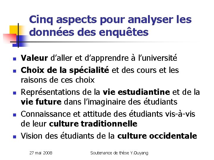 Cinq aspects pour analyser les données des enquêtes n n n Valeur d’aller et