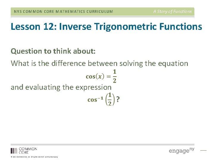 A Story of Functions NYS COMMON CORE MATHEMATICS CURRICULUM Lesson 12: Inverse Trigonometric Functions