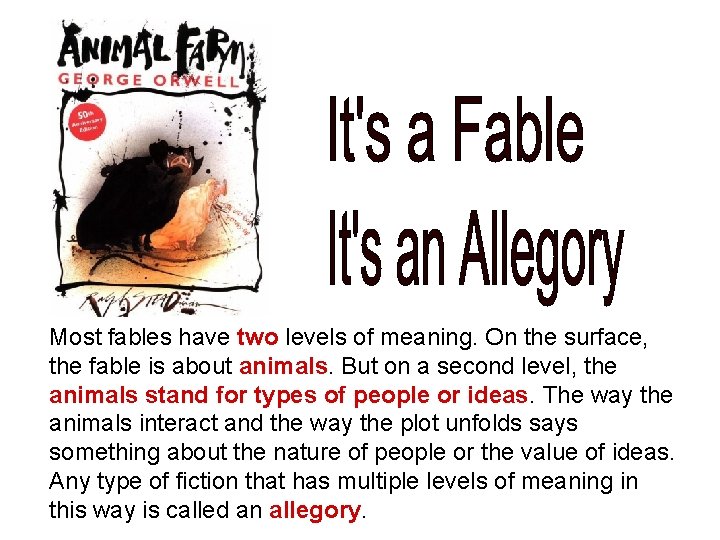 Most fables have two levels of meaning. On the surface, the fable is about