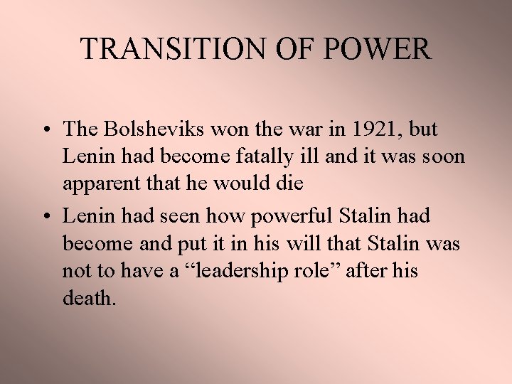 TRANSITION OF POWER • The Bolsheviks won the war in 1921, but Lenin had