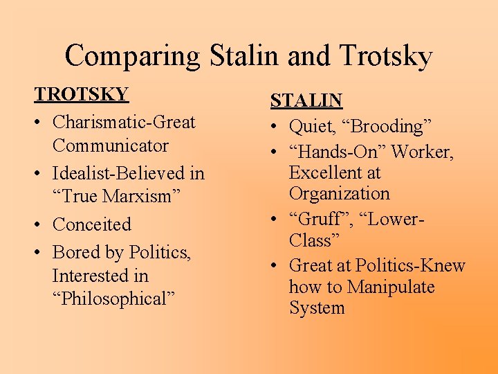 Comparing Stalin and Trotsky TROTSKY • Charismatic-Great Communicator • Idealist-Believed in “True Marxism” •