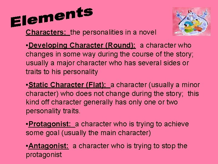 Characters: the personalities in a novel • Developing Character (Round): a character who changes