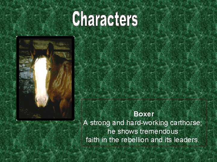 Boxer A strong and hard-working carthorse, he shows tremendous faith in the rebellion and