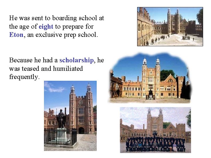 He was sent to boarding school at the age of eight to prepare for