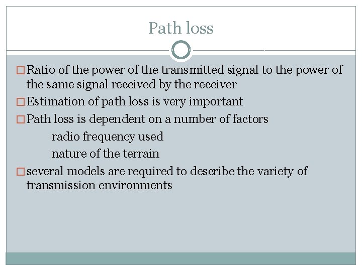 Path loss � Ratio of the power of the transmitted signal to the power