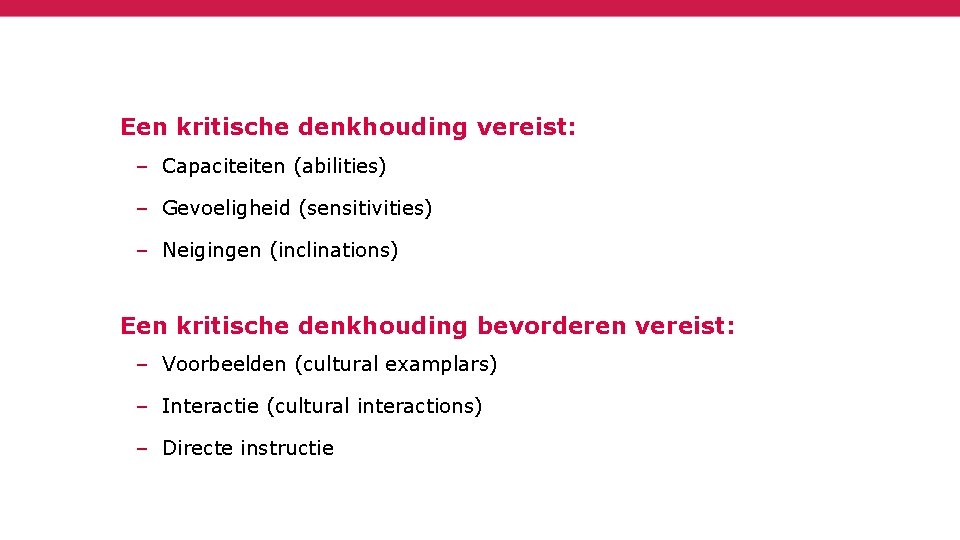 Een kritische denkhouding vereist: – Capaciteiten (abilities) – Gevoeligheid (sensitivities) – Neigingen (inclinations) Een