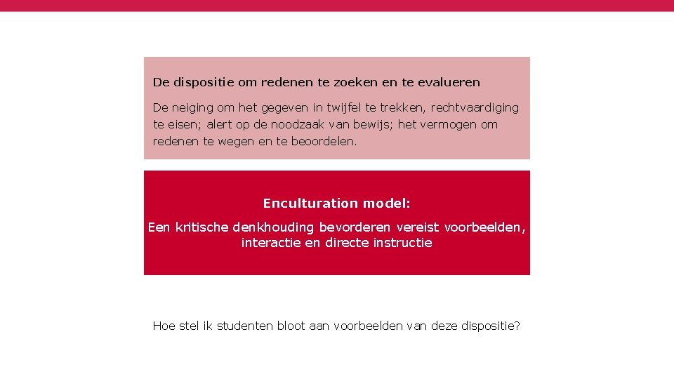 De dispositie om redenen te zoeken en te evalueren De neiging om het gegeven