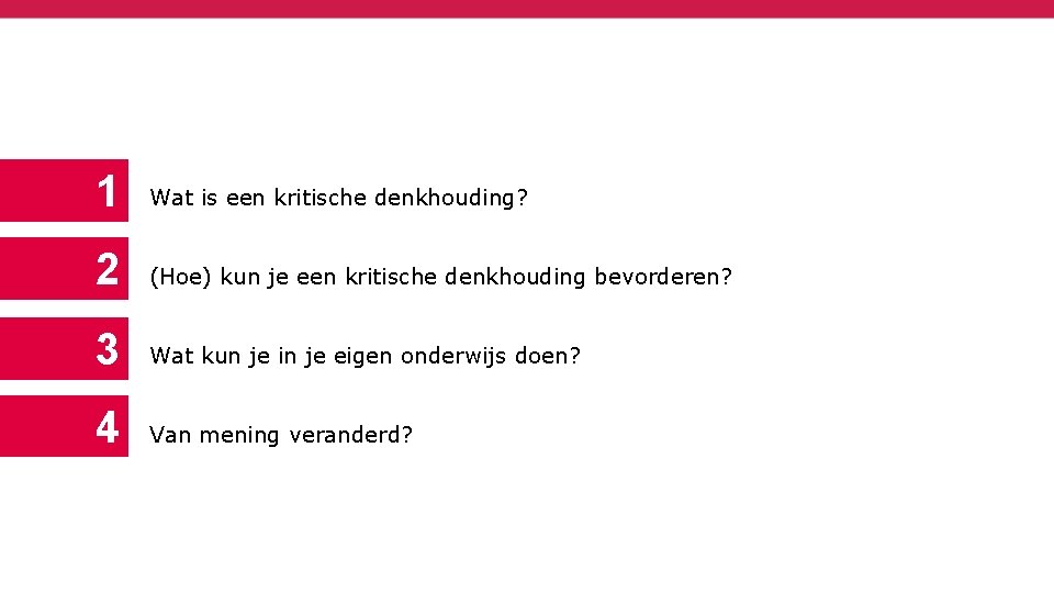 1 Wat is een kritische denkhouding? 2 (Hoe) kun je een kritische denkhouding bevorderen?