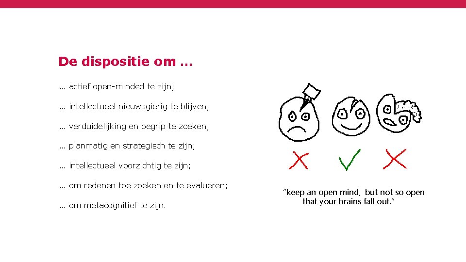 De dispositie om … … actief open-minded te zijn; … intellectueel nieuwsgierig te blijven;