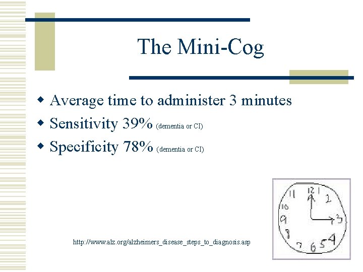 The Mini-Cog w Average time to administer 3 minutes w Sensitivity 39% (dementia or
