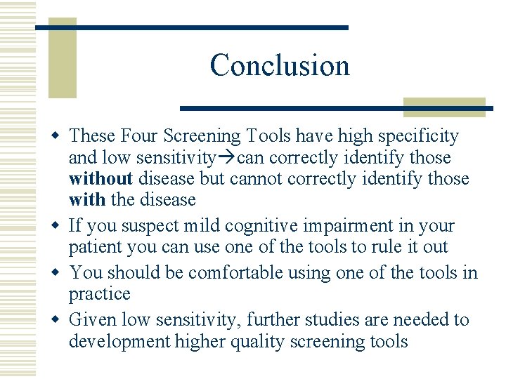 Conclusion w These Four Screening Tools have high specificity and low sensitivity can correctly